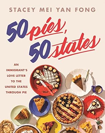 50 Pies, 50 States: An Immigrant's Love Letter to the United States Through Pie